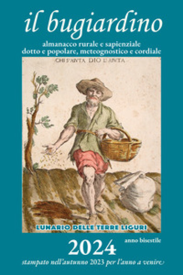 Almanacco rurale detto il miraluna 2024. Lunario dei lavori di orto, bosco e campagna popolare e sapienziale, meteognostico e cordiale. Ediz. illustrata