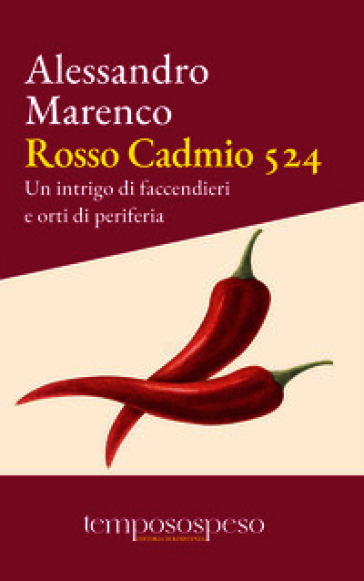 Rosso cadmio 524. Un intrigo di faccendieri e orti di periferia