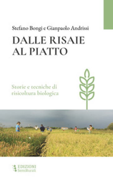 Dalle risaie al piatto. Storie e tecniche di risicoltura biologica