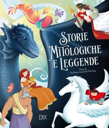 Storie mitologiche e leggende. Ediz. a colori