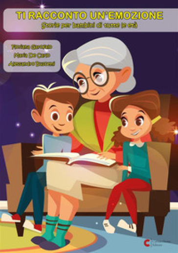 Ti racconto un'emozione. Storie per bambini di tutte le età. Ediz. illustrata