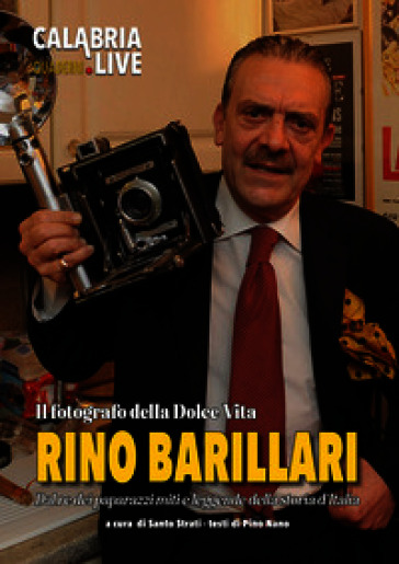 Rino Barillari. Il fotografo della Dolce Vita