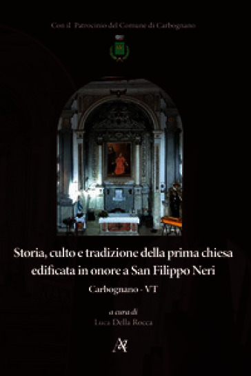 Storia, culto e tradizione della prima chiesa edificata in onore a San Filippo Neri. Carbognano - VT
