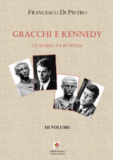 Gracchi e Kennedy. La storia va in scena. Vol. 3