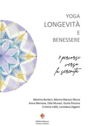 Yoga longevità e benessere. 7 percorsi verso la serenità