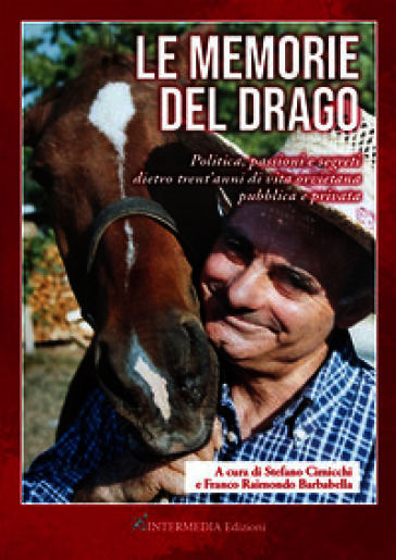 Le memorie del drago. Politica, passioni e segreti dietro trent'anni di vita orvietana pubblica e privata