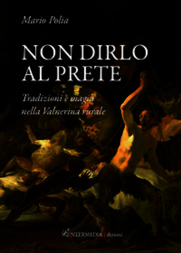 Non dirlo al prete. Tradizioni e magia nella Valnerina rurale