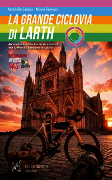 La grande ciclovia di Larth. Avventura nella terra di confine tra Umbria, Toscana e Lazio