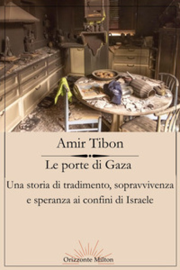 Le porte di Gaza. Una storia di tradimento, sopravvivenza e speranza ai confini di Israele