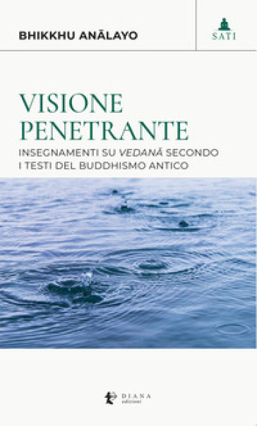 Visione penetrante. Insegnamenti su vedan¿ secondo i testi del buddhismo antico