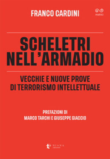 Scheletri nell'armadio. Vecchie e nuove prove di terrorismo intellettuale