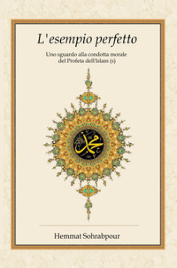 L'esempio perfetto. Uno sguardo alla condotta morale del profeta dell'islam