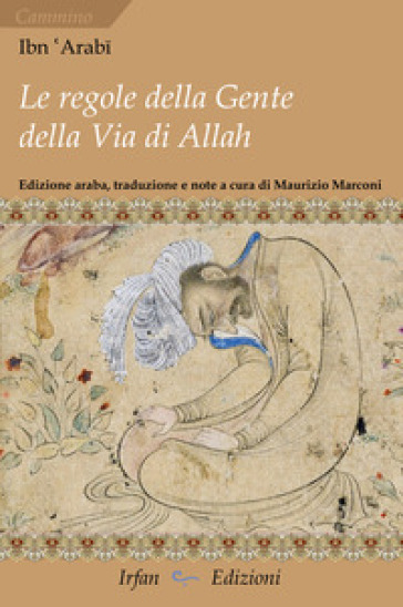 Le regole della gente della via di Allah-Kit¿b al-amr al-mu¿kam al-marb¿¿ F¿ ma¿rifat m¿ ya¿t¿¿u ilay-hi ahl ¿ar¿q Allah ta¿¿l¿ min al-šur¿¿. Ediz. multilingue