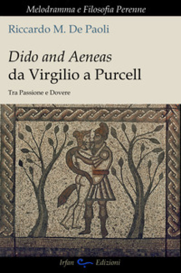 Dido and Aeneas da Virgilio a Purcell. Tra passione e dovere