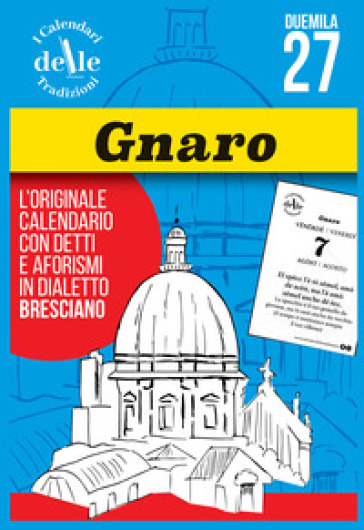 Gnaro 2027 raccolta dialettale giornaliera. I calendari delle tradizioni