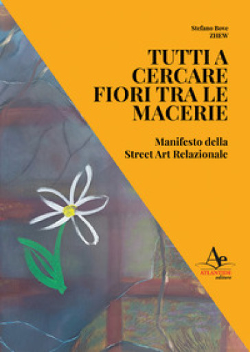 Tutti a cercare fiori tra le macerie. Manifesto della Street Art Relazionale
