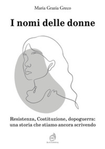 I nomi delle donne. Resistenza, Costituzione, dopoguerra: una storia che stiamo ancora scrivendo
