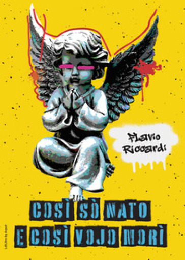 Così sò nato e così vojo morì