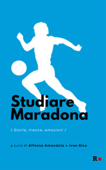 Studiare Maradona. Storie, tracce, emozioni-0
