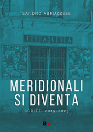 Meridionali si diventa. Scritti 2015-2025