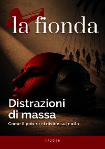 La fionda 1/2026 (2026). Vol. 1: Distrazioni di massa. Come il potere ci divide sul nulla