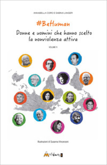 BeHuman. Donne e uomini che hanno scelto la nonviolenza attiva. Ediz. illustrata. Vol. 1