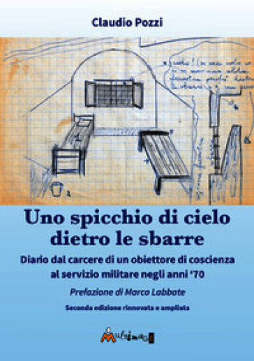 Uno spicchio di cielo dietro le sbarre. Diario dal carcere di un obiettore di coscienza al servizio militare negli anni '70