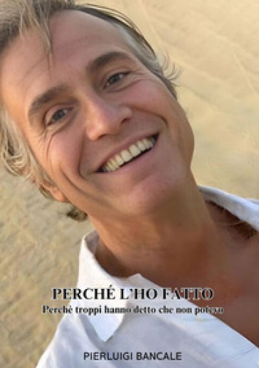 Perché l'ho fatto. Perché troppi hanno detto che non potevo