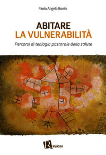 Abitare la vulnerabilità. Percorsi di teologia pastorale della salute