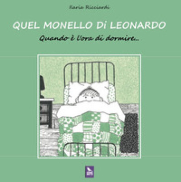 Quel monello di Leonardo. Quando è l'ora di dormire.... Ediz. a colori