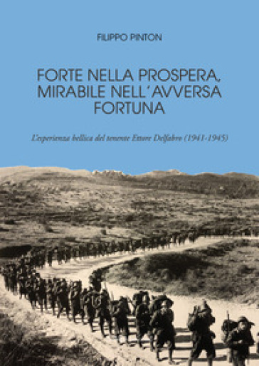 Forte nella prospera, mirabile nell'avversa fortuna. L'esperienza bellica del tenente Ettore Delfabro (1941-1945)
