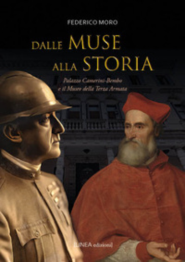 Dalle muse alla storia. Palazzo Camerini-Bembo e il Museo della Terza Armata. Ediz. illustrata