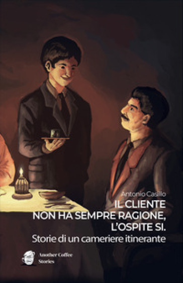 Il cliente non ha sempre ragione, l¿ospite sì. Storie di un cameriere itinerante