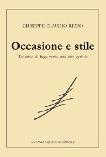 Occasione e stile. Tentativi di fuga verso una vita gentile