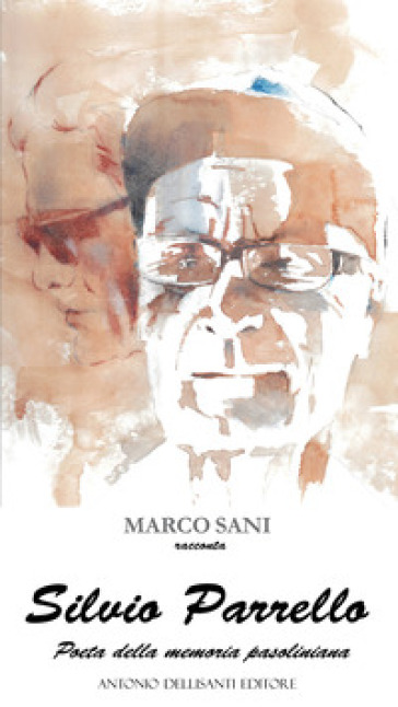 Silvio Parrello. Poeta della memoria pasoliniana