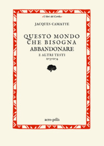 Questo mondo che bisogna abbandonare. E altri testi 1973-1974