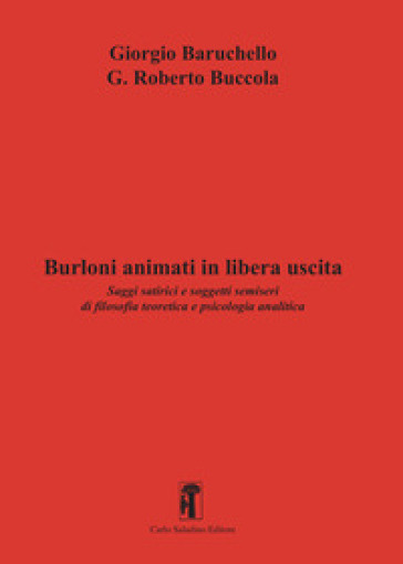 Burloni animati in libera uscita. Saggi satirici e soggetti semiseri di filosofia teoretica e psicologia analitica