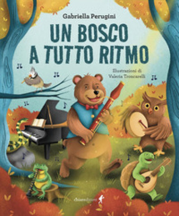 Un bosco a tutto ritmo. Ediz. a colori