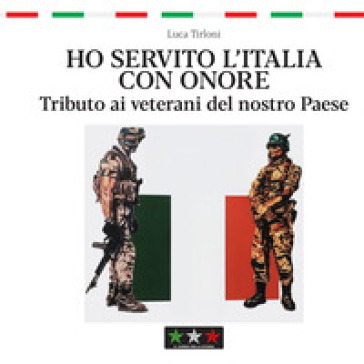 Ho servito l'Italia con onore. Tributo ai veterani del nostro Paese