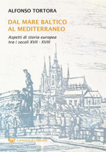 Dal mare Baltico al Mediterraneo. Aspetti di storia europea tra i secoli XVII-XVIII