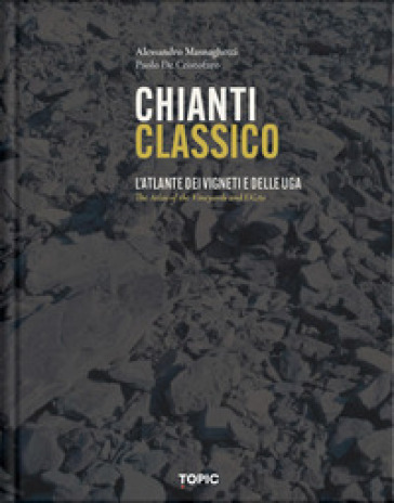 Chianti classico. L'atlante dei vigneti e delle UGA