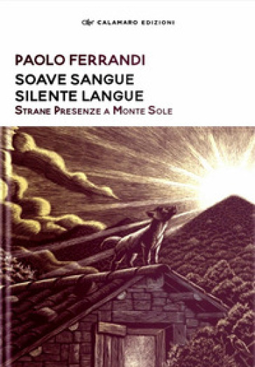 Soave sangue silente langue. Strane presenze a Monte Sole. Nuova ediz.