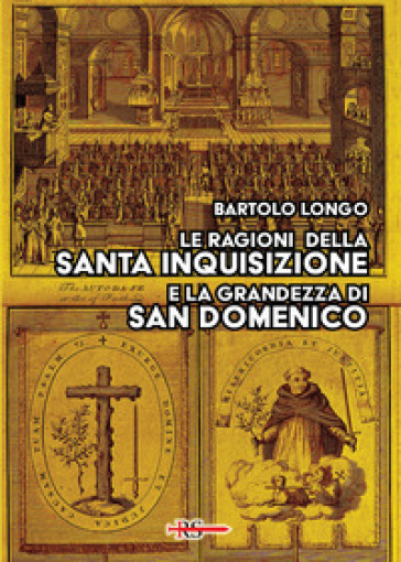 Le ragioni della Santa Inquisizione e la grandezza di San Domenico. Ovvero: San Domenico e l'Inquisizione al Tribunale della Ragione e della Storia
