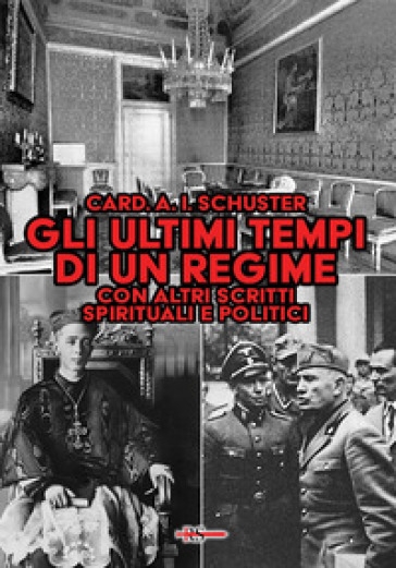 Gli ultimi tempi di un regime. Con altri scritti spirituali e politici dell'ultimo grande arcivescovo di Milano