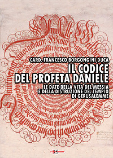Il codice&nbsp;del profeta Daniele. Le date della vita del Messia e della distruzione del tempio di Gerusalemme