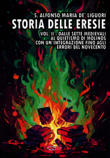 Storia delle eresie. Vol. 2: Dalle sette medievali al quietismo di Molinos. Con un'integrazione fino agli errori del Novecento