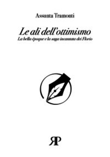 Le ali dell'ottimismo. La bella époque e la saga incantata dei Florio