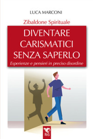 Zibaldone spirituale. Diventare carismatici senza saperlo. Esperienze e pensieri in preciso disordine
