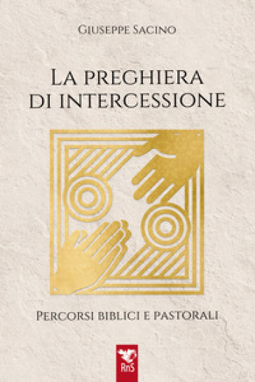 La preghiera di intercessione. Percorsi biblici e pastorali