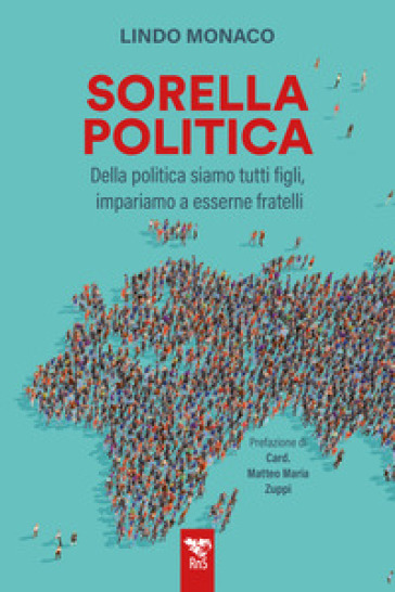 Sorella politica. Della politica siamo tutti figli, impariamo a esserne fratelli